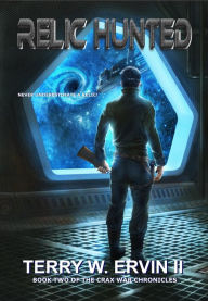 Relic Hunted (Crax War Chronicles, #2) Terry W. Ervin Author
