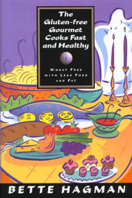 The Gluten-Free Gourmet Cooks Fast and Healthy: Wheat-Free and Gluten-Free with Less Fuss and Less Fat Bette Hagman Author