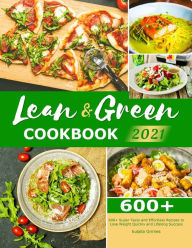 Lean & Green Cookbook 2021: 600+ Super Tasty and Effortless Recipes to Lose Weight Quickly and Lifelong Success Eulalia Grimes Author