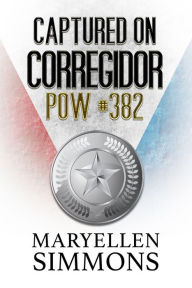 Captured On Corregidor MaryEllen Simmons Author
