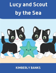 Lucy and Scout by the Sea: Book 4 in the Lucy and Scout Series Kimberly Banks Author
