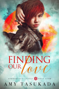 Finding Our Love: Aphrodite's Castle Host Club Amy Tasukada Author