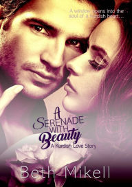 A Serenade with Beauty: A Kurdish Love Story Beth Mikell Author