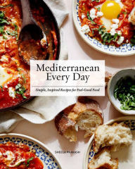 Mediterranean Every Day: Simple, Inspired Recipes for Feel-Good Food Sheela Prakash Author