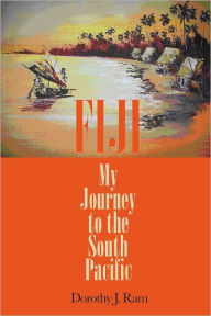 Fiji : My Journey to the South Pacific Dorothy J. Ram Author