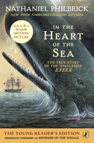 In the Heart of the Sea: The True Story of the Whaleship Essex, the Young Reader's Edition Nathaniel Philbrick Author