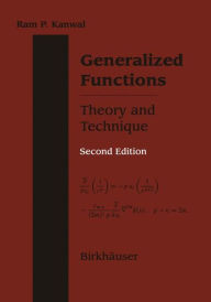 Generalized Functions Theory and Technique: Theory and Technique Ram P. Kanwal Author