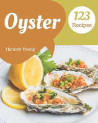 123 Oyster Recipes: A Must-have Oyster Cookbook for Everyone Hannah Young Author