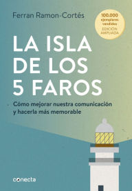 La isla de los 5 faros (edición ampliada y actualizada): Cómo mejorar nuestra comunicación y hacerla más memorable Ferran Ramón-Cortes Author