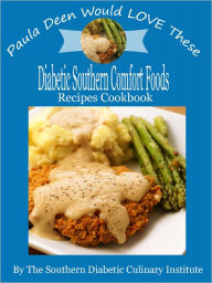 Paula Deen Would LOVE These Diabetic Southern Comfort Foods Recipes Cookbook Southern Diabetic Culinary Institute Author