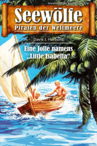 Seewölfe - Piraten der Weltmeere 724: Eine Jolle namens Little Isabella Davis J. Harbord Author