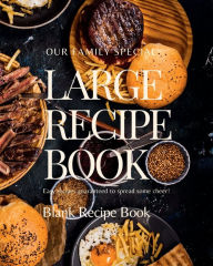 Large Recipe Book: Blank recipe book to write in your own recipes Customized Cookbook for Women, Wife, Mom, Grandma Create Publication Author