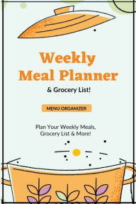 Weekly Meal Planner: Planning Menu & Meals Week By Week, Grocery Shopping List, Food Plan, Notebook, Journal Amy Newton Author