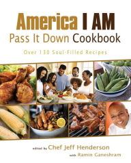 America I AM Pass It Down Cookbook: Over 130 Soul-Filled Recipes Jeff Henderson Author
