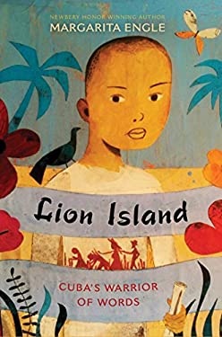 Lion Island : Cuba's Warrior of Words by Margarita Engle