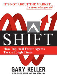SHIFT: How Top Real Estate Agents Tackle Tough Times (PAPERBACK) Gary Keller Author