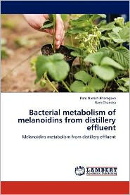 Bacterial metabolism of melanoidins from distillery effluent Ram Naresh Bharagava Author