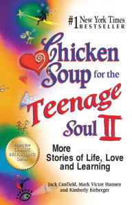 Chicken Soup for the Teenage Soul II: More Stories of Life, Love and Learning Jack Canfield Author