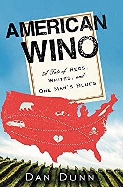American Wino : A Tale of Reds, Whites, and One Man's Blues by Dan Dunn