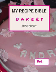 My Recipe Bible - Bakery: Private Property Matthias Mueller Author