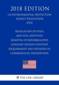 Regulation of Fuels and Fuel Additives - Removal of Reformulated Gasoline Oxygen Content Requirement and Revision of Commingling Prohibition (US Envir