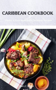 Caribbean Cookbook: Classic & Easy Homemade Caribbean Recipes Emily Smith Author