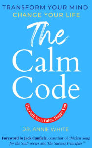 The Calm Code: Transform Your Mind, Change Your Life Jack Canfield Introduction
