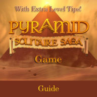 Pyramid Solitaire Saga Game: Guide With Extra Level Tips! RAM Internet Media Author