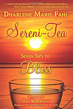Sereni-Tea : Seven Sips to Bliss by Dharlene Marie Fahl