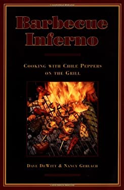 Barbecue Inferno : Cooking with Chile Peppers on the Grill by Nancy, Dewitt, Dave, DeWitt, Dave Gerlach