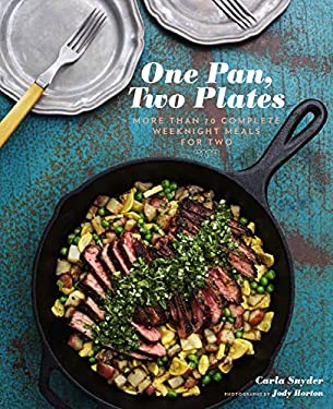One Pan, Two Plates : More Than 70 Complete Weeknight Meals for Two by Carla Snyder