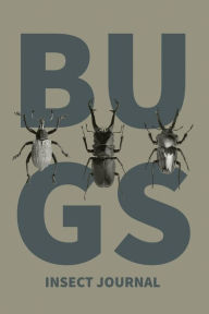Insect Journal: Bug Log, Explore Nature, Observe & Record Bugs Book, Insect Hunters Diary, Notebook Amy Newton Author