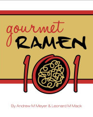 Gourmet Ramen 101 Leonard Mack Author