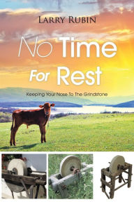 No Time for Rest: Keeping Your Nose to the Grindstone Larry Rubin Author