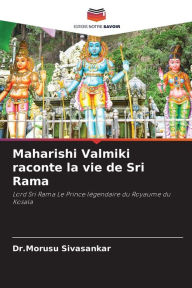 Maharishi Valmiki raconte la vie de Sri Rama Dr.Morusu Sivasankar Author