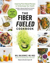 The Fiber Fueled Cookbook: Inspiring Plant-Based Recipes to Turbocharge Your Health Will Bulsiewicz MD Author