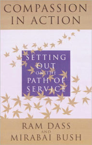 Compassion in Action: Setting Out on the Path of Service Ram Dass Author
