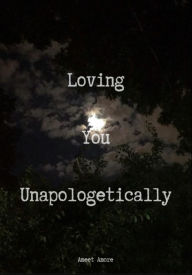 Loving You Unapologetically Ameet Amore Author