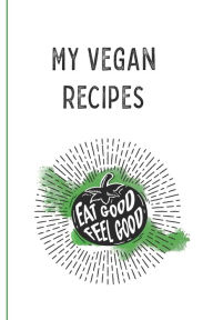 My Vegan Recipes: Best Vegan Recipes a Book To Write In 6090 Publishing Author