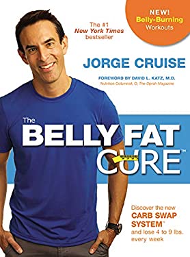 The Belly Fat Cure# : Discover the New Carb Swap System# and Lose 4 to 9 Lbs. Every Week by Jorge Cruise