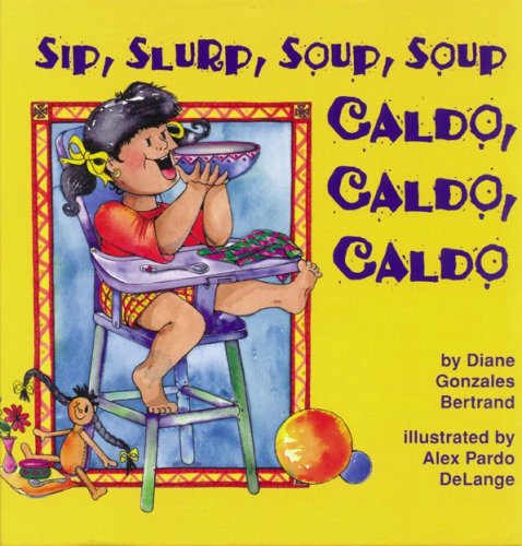 Sip, Slurp, Soup, Soup/Caldo, Caldo, Caldo by Diane Gonzales Bertrand
