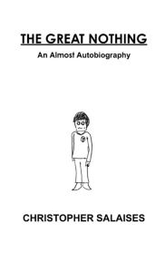 The Great Nothing: An Almost Autobiography Christopher Salaises Author
