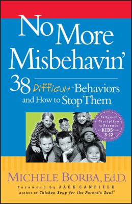 No More Misbehavin' : 38 Difficult Behaviors and How to Stop Them by Michele Borba
