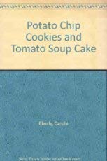 Potato Chip Cookies and Tomato Soup Cake : Recipes of Americana by Carole Eberly