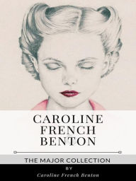 Caroline French Benton - The Major Collection Caroline French Benton Author
