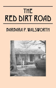 The Red Dirt Road Barbara P Walsworth Author