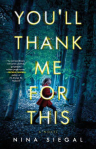 You'll Thank Me for This: A Novel Nina Siegal Author