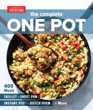 The Complete One Pot: 400 Meals for Your Skillet, Sheet Pan, Instant Pot®, Dutch Oven, and More America's Test Kitchen Editor