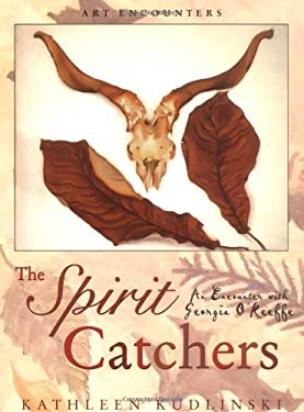 The Spirit Catchers : An Encounter with Georgia O'Keeffe by Kathleen V., Kudlinski, Kathleen Kudlinski