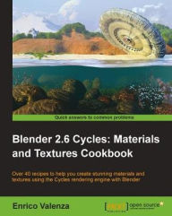 Blender 2.6 Cycles: Materials and Textures Cookbook Enrico Valenza Author